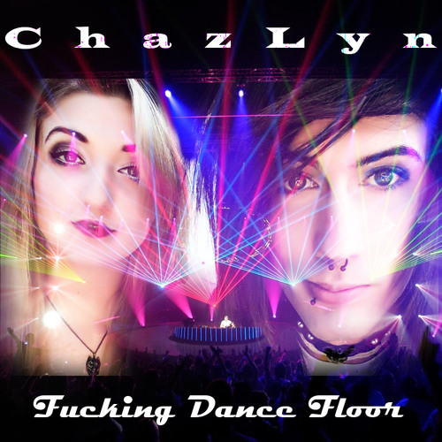 Fucking Dance Floor Chazlyn By Chaz Wolf On Soundcloud Hear