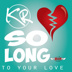 KR- SO LONG TO YOUR LOVE ( LOVE TRIAL RIDDIM)