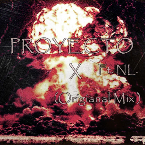 Proyecto X Ft. NL ( Original Mix )