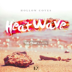 HOLLOW COVES - HEATWAVE (TELYKast REMIX)