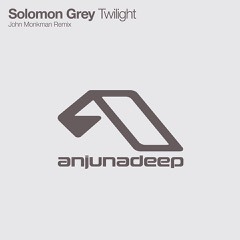 SOLOMON GREY "Twilight - John Monkman Remix" ( Skream BBC R1 RIP ) ANJUNA DEEP