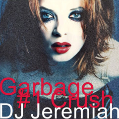 Garbage - #1 Crush (DJ Jeremiah MsihMashMix)