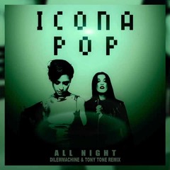All Night (Dilemmachine & TonyTone Remix) - Icona Pop