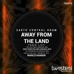 Earth Control Room - Away From The Land (Marco Ranieri Remix) [Twisted Recordings]