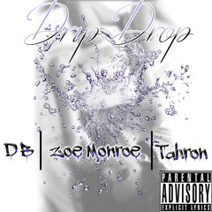 Drip Drop feat Tahron & Zoe Monroe (Prod. Shawty Chris)