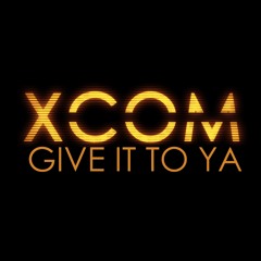 XCOM Give it to Ya