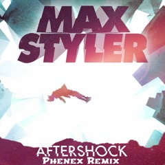 Max Styler - Aftershock (Phenex Remix)