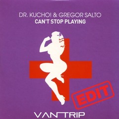 Dr. Kucho, Gregor & Salto- Cant Stop PLaying (Van Trip Edit)