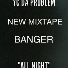 ALL NIGHT- YC Da Problem