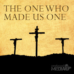 The One Who Made Us One