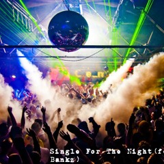 Single For The Night (feat. Dru Bankz)