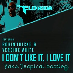 Flo Rida - I Don’t Like It, I Love It Ft. Robin Thicke & Verdine White (Yaks Tropical Bootleg)