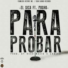 El Sica Ft Pusho - Para Probar