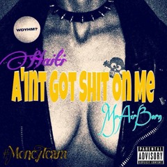 Aint Got Shit On Me Ft Mr.AirBorn