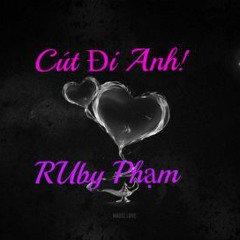 Cút Đi Anh - RUby Phạm