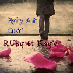 Ngày Anh Cưới (Remix) RUby Phạm ft KayV