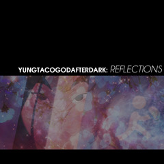 reflections (yung taco god)