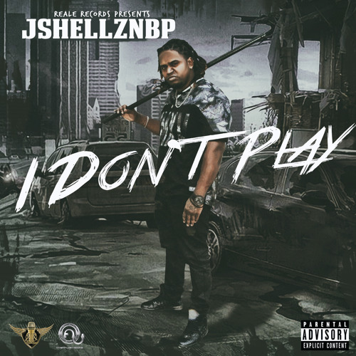 I Dont Play-ft JshellzNbp