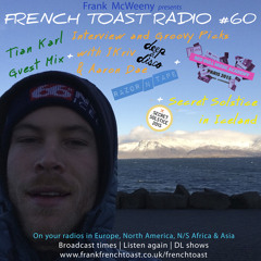 French Toast Radio #60: Secret Solstice, RazorNTape/DeepNDisco picks & Tian Karl Guest Mix