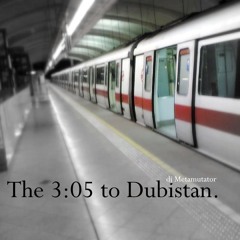 The 3:05 To Dubistan