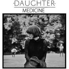 Daughter- Medicine (Chill version)
