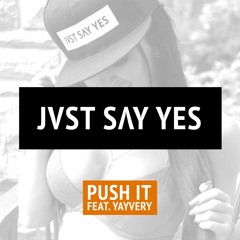 JVST SAY YES - Push It (Feat Yayvery) [Free Download]
