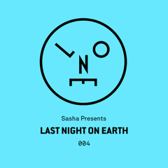 Sasha Presents Last Night On Earth - 004 (August 2015)