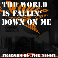 Friends of the Night: the world is fallin' down on me (full album)