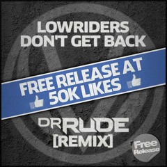 Lowriders - Don't Get Back (Dr. Rude RMX) (FREE DOWNLOAD)