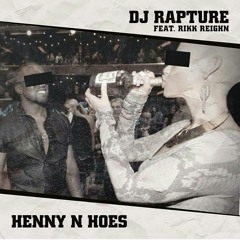 Dj Rapture feat. Rikk Reighn - Henny N Hoes (dirty)