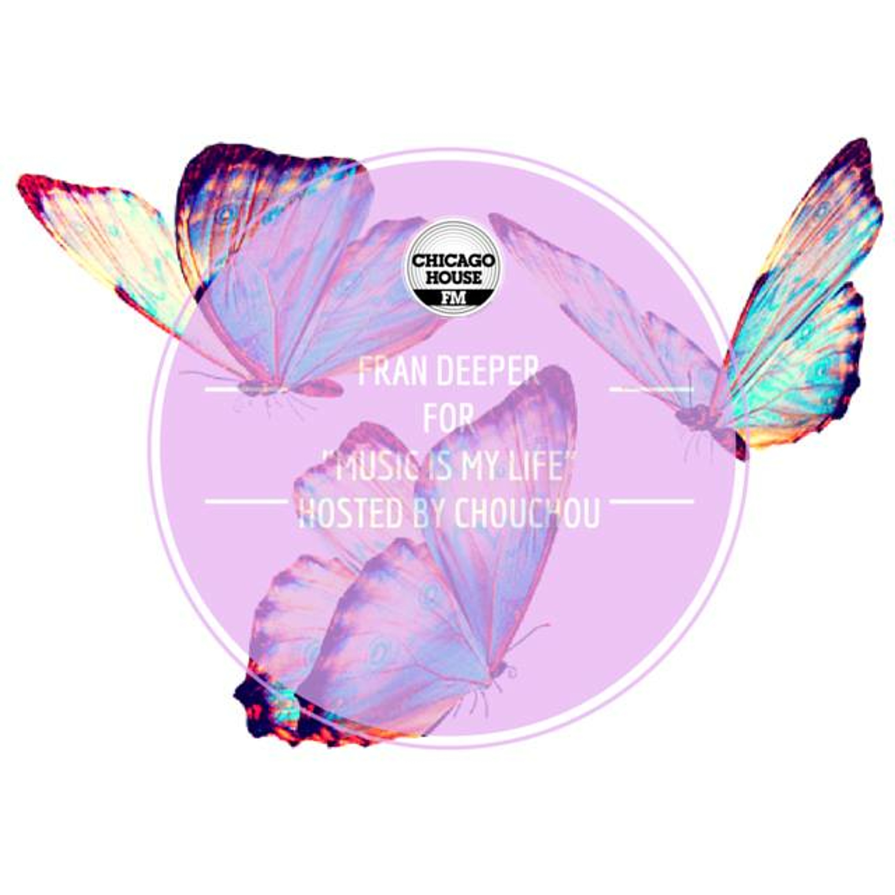 Fran Deeper  - CHiCAGO HOUSE FM - Music Is My Life - GUEST MIX episode artwork