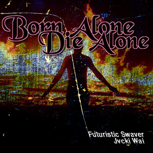 [Born Alone Die Alone] Jvcki Wai x Futuristic Swaver (Prod. Laptopboyboy)