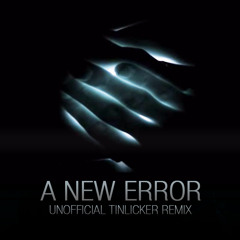 A New Error (Unofficial Tinlicker Remix)