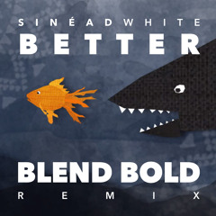Sinéad White - Better (Blend Bold Remix)