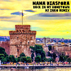 Mama Diaspora - Back In My Hometown (Dj Inko Remix) [Free D/L]