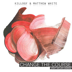 Killogy & Matthew White Ft. Niclas Lundin - Change The Course (Original Mix) [OUT NOW]