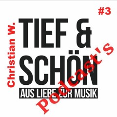 Tief & Schön - Podcast 3 - By Christian W