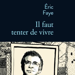 Extrait : Il Faut Tenter De Vivre - Eric Faye