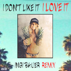 I Don't Like It I Love It (Ingi Bauer Remix)