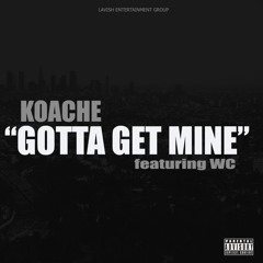 Koache - feat WC of Westside Connection "Gotta Get Mine"