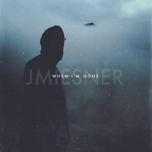 Joshua Miesner - When I'm Gone [UP NEXT]