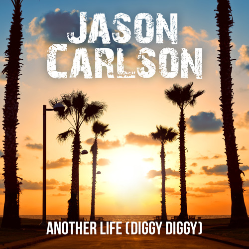 Jason Carlson - Another Life (Diggy Diggy) OUT NOW