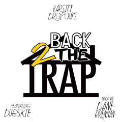Back 2 The Trap ft. Dubskie (Prod Dane Brennan)