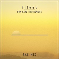 Filous - How Hard I Try Ft. James Hersey (RAC Remix)