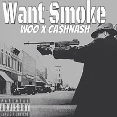Ca$hNash X Woo - Want Smoke