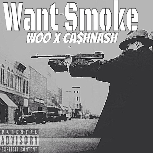 Ca$hNash X Woo - Want Smoke