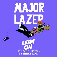 Major Lazer X DJ Snake Ft MO - Lean On (MarvoH Bootleg)