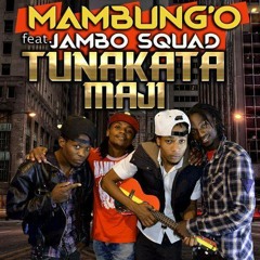 Mambung'o Ft Jambo Squad - Tunakata Maji (Reggy.Noiz)