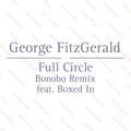 George&#x20;Fitzgerald Full&#x20;Circle&#x20;Ft.&#x20;Boxed&#x20;In&#x20;&#x28;Bonobo&#x20;Remix&#x29; Artwork