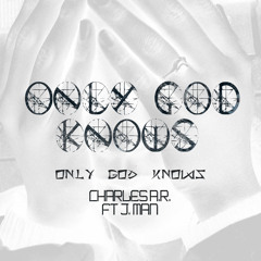 Only God Knows produced by J Man